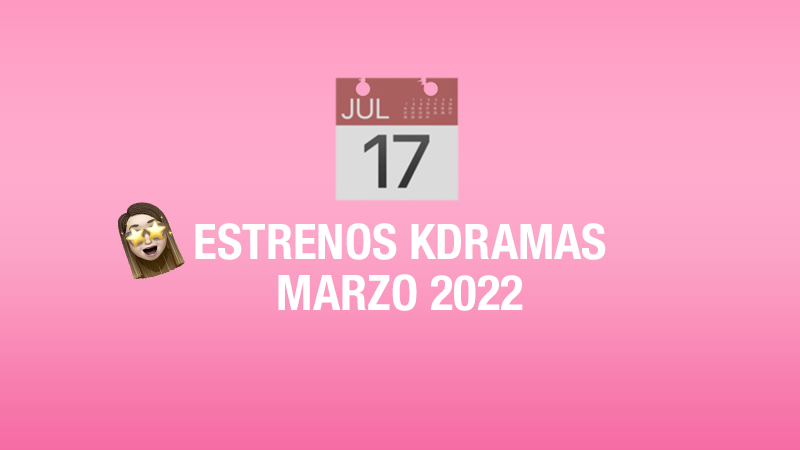 Estrenos de kdramas en marzo 2022