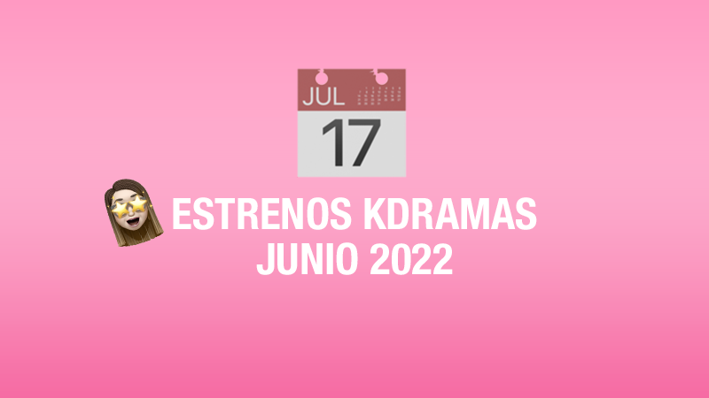 Estrenos de kdramas en junio 2022