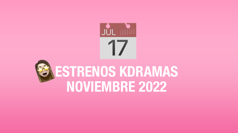Estrenos de kdramas en noviembre 2022